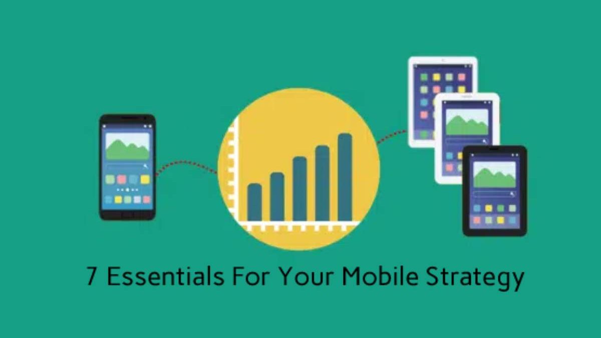 7 Essentials For Your Mobile Strategy
