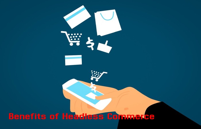 Benefits of Headless Commerce