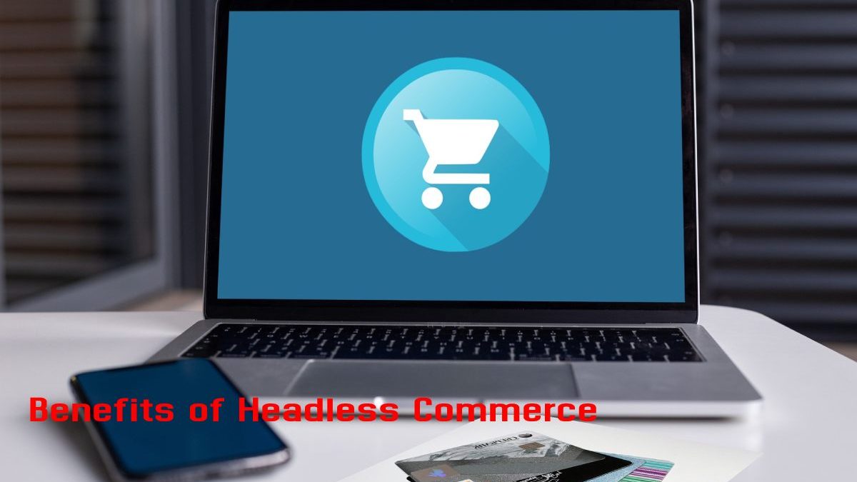 Benefits of Headless Commerce