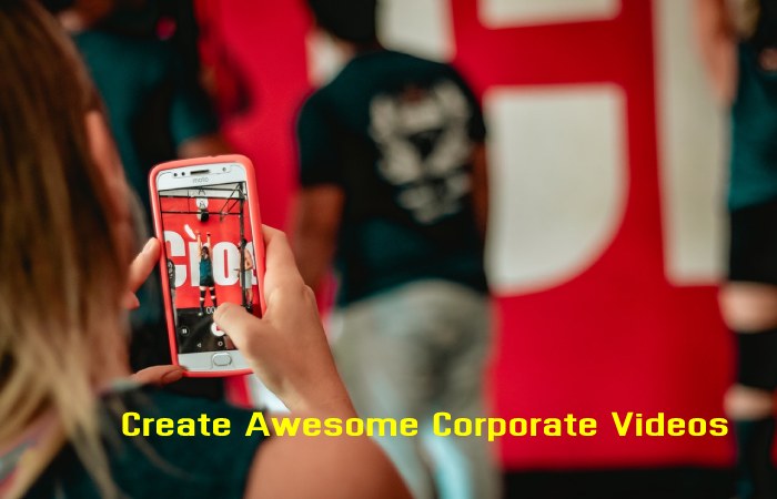 How To Create Awesome Corporate Videos?