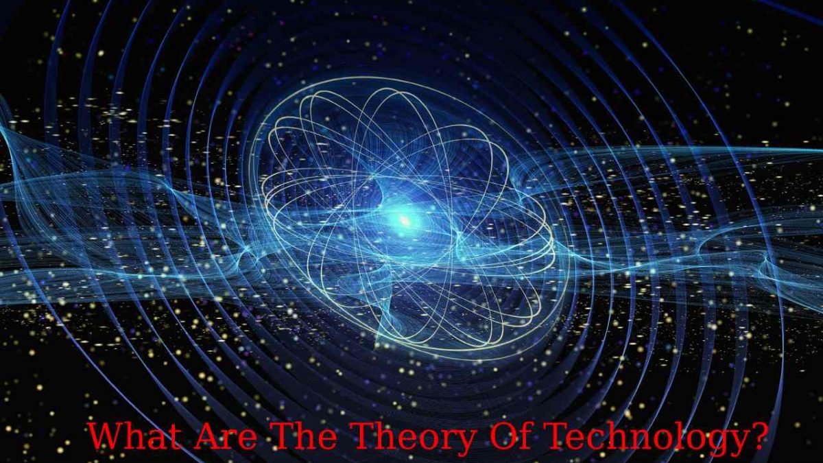 What are The Theory Of Technology?