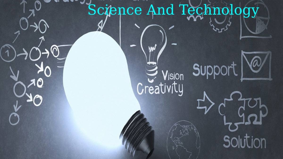 What are Science And Technology?