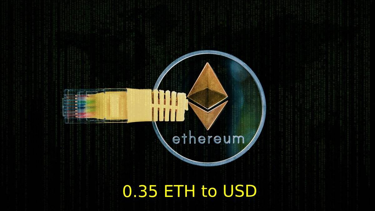 0.35 Ethereum to US Dollar or convert 0.35 ETH to USD