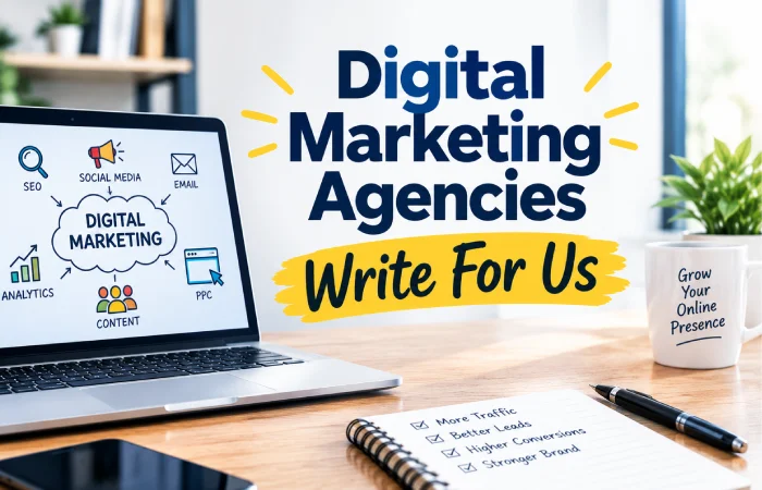 Digital Marketing Agencies Write For Us