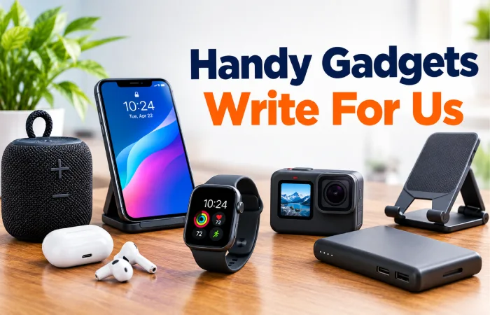 Handy Gadgets Write For Us